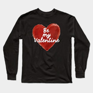 be my valentine Long Sleeve T-Shirt